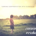 TURNING CONFRONTATION INTO CLOSENESS