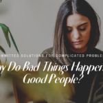 Why Do Bad Things Happen To Good People?