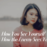 How You See Yourself Is How the Enemy Sees You